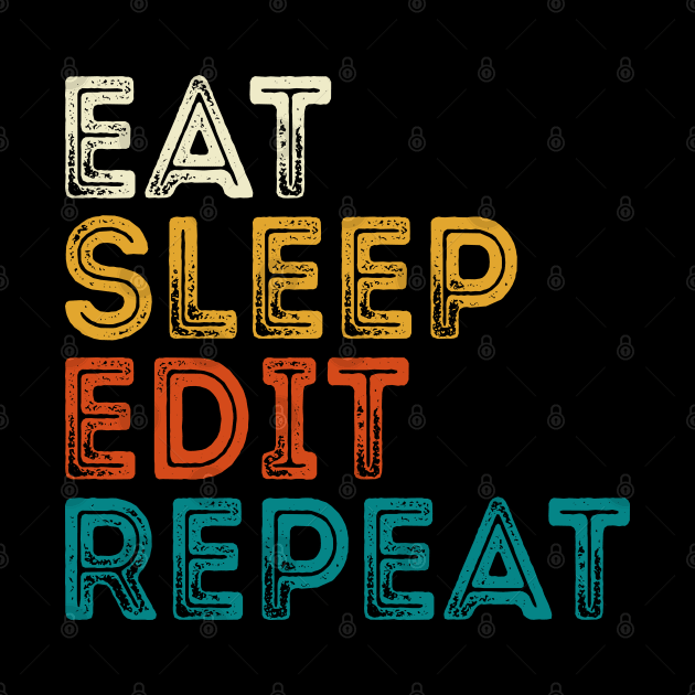 Eat Sleep Edit Repeat by DragonTees