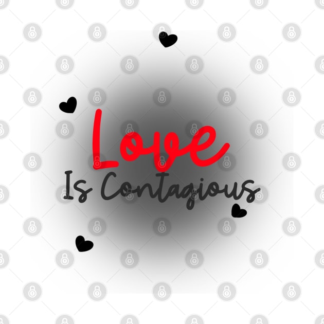Love Is Contagious by Ms.Caldwell Designs