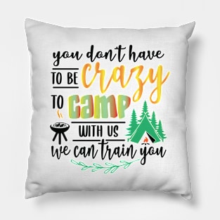 You don’t have to be crazy to be camping with us. Pillow