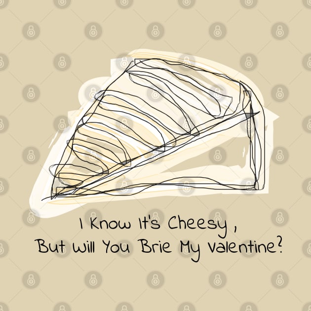 I Know It's Cheesy, But Will You Brie My Valentine? by JadeGair