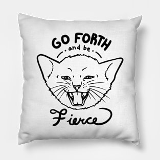 Go Forth and be Fierce! Pillow