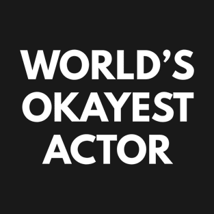 World's Okayest Actor T-Shirt