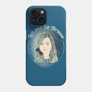 LET ME BE BRAVE Phone Case