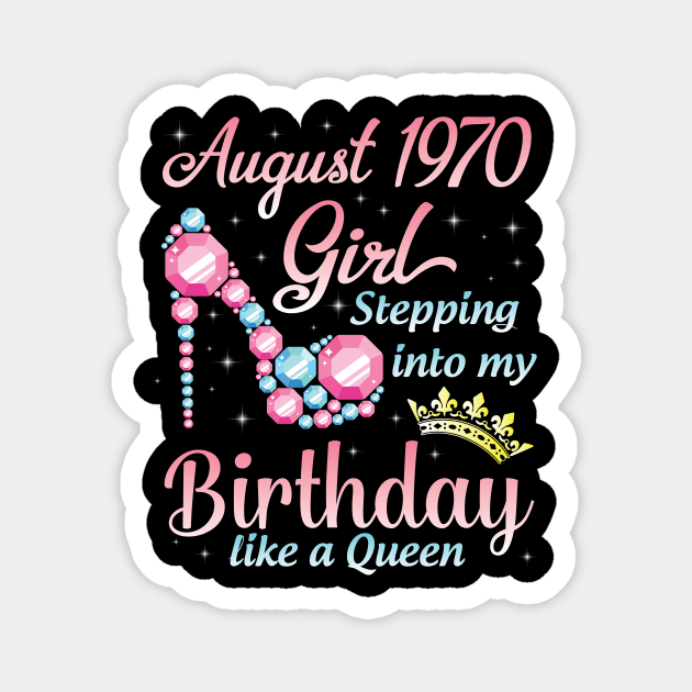 August 1970 Girl Stepping Into My Birthday 50 Years Like A Queen Happy Birthday To Me You Magnet by DainaMotteut