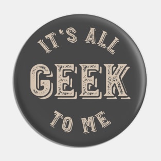 It's all Geek to Me Pin