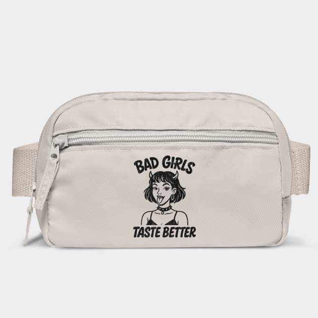 Bad Girls Taste Better Edgy Girl Bold Attitude by Anticorporati