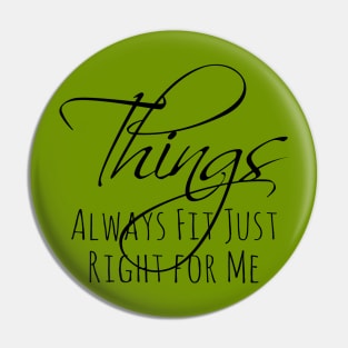 Things Always Fit Just Right for Me, Positive affirmation Pin