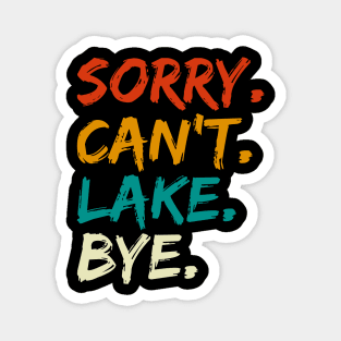 Sorry Can't Lake Bye Magnet