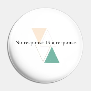 No response is a response Pin