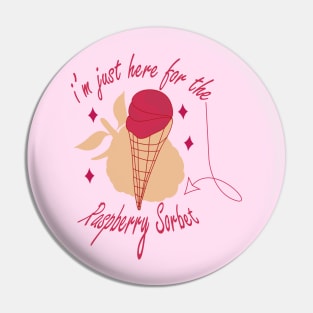 Raspberry sorbet I'm Just Here For The Raspberry Sorbet Pin