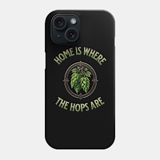 Home is Where the Hops Are - Craft Beer Brewer Phone Case