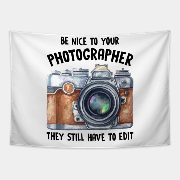 Be Nice To Your Photographer Tapestry by fiar32