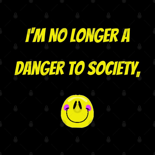 I'm No Longer A Danger To Society by mdr design