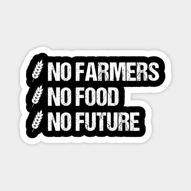 No Farmers No Food No Future Agricultural Farmer Quote Magnet Teepublic De We'll never share your email address and you can opt out at any. no farmers no food no future agricultural