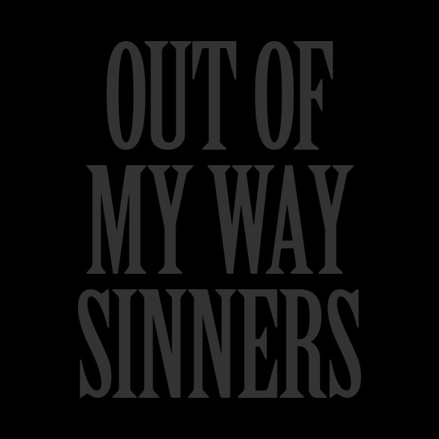 Out of my Way Sinners by becauseskulls