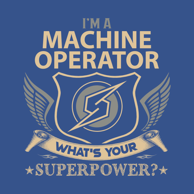 Discover Machine Operator T Shirt - Superpower Gift Item Tee - Machine Operator - T-Shirt