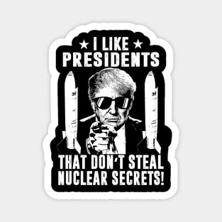 I Like Presidents That Don't Steal Nuclear Secrets Magnet