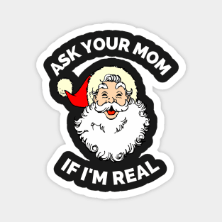 Ask Your Mom If I'm Real Funny Christmas Santa Claus Xmas Magnet
