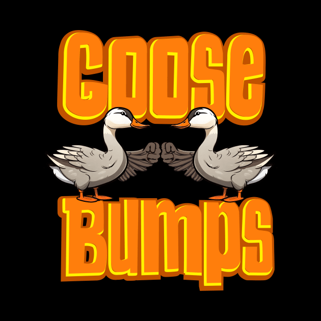 Cute Goose Bumps - Funny Goose bumps by SergioCoelho_Arts