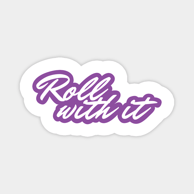 Roll With It Magnet by Teamtsunami6