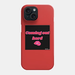 Coming out hard Phone Case