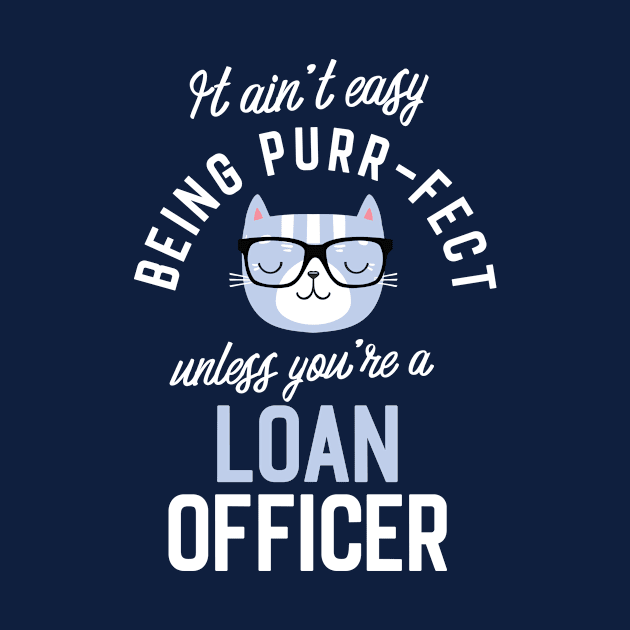 Loan Officer Cat Lover Gifts - It ain't easy being Purr Fect by BetterManufaktur