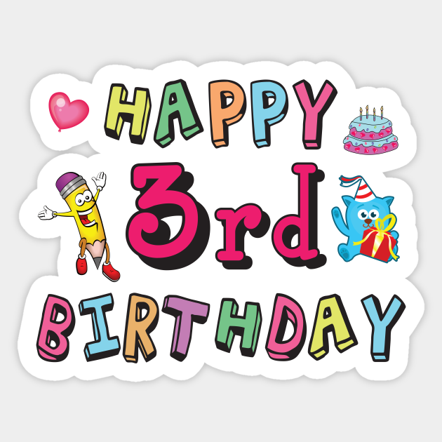 Happy 3rd Birthday 3 Year Old B Day 3rd Birthday Kids Sticker Teepublic