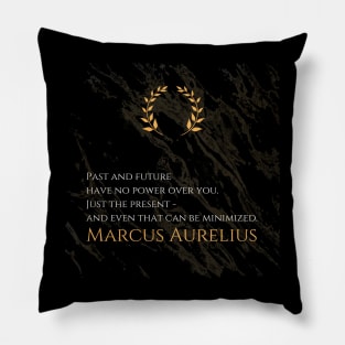 Mastering the Present: 'Past and future have no power over you. Just the present - and even that can be minimized.' -Marcus Aurelius Design Pillow