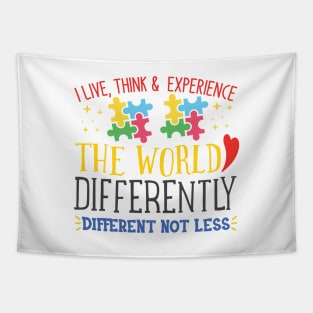 I Live, Think, and Experience, Autism Awareness Different not less, Amazing Cute Funny Colorful Motivational Inspirational Gift Idea for Autistic or Au-Some for teachers and mothers of warriors Tapestry