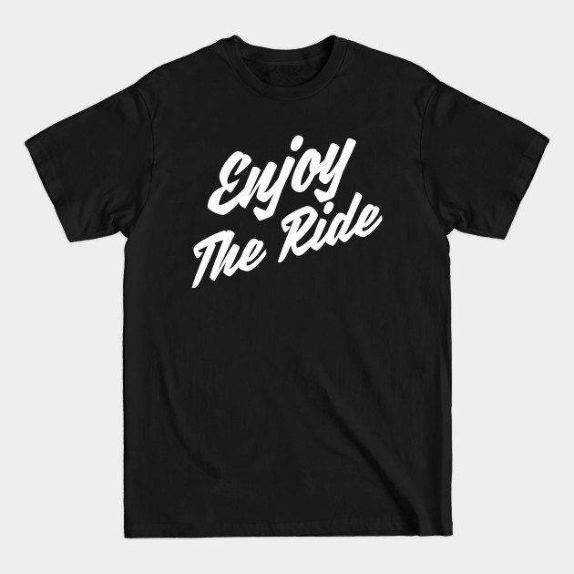 Enjoy the ride - Enjoy The Ride - T-Shirt