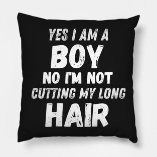 Funny Sarcastic Boy Long Hair, Yes I Am A Boy No I'm Not Cutting My Long Hair, Humor Funny Boy Long Hair Joke Pillow