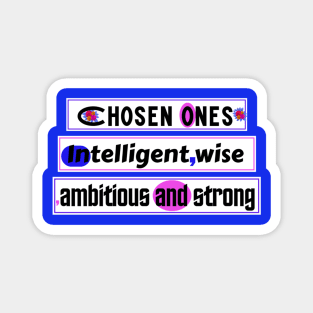 Chosen ones,intelligent,wise,ambitious and strong Magnet