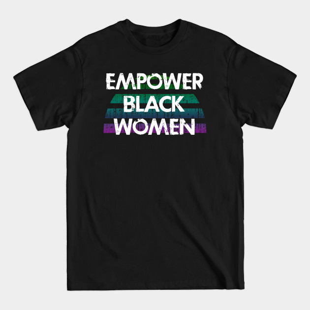 Disover Empower black girls. Black female lives matter. Protect African American women. My skin color is not a crime. Systemic racism. Race equality. End white supremacy, sexism - Black Women Matter - T-Shirt