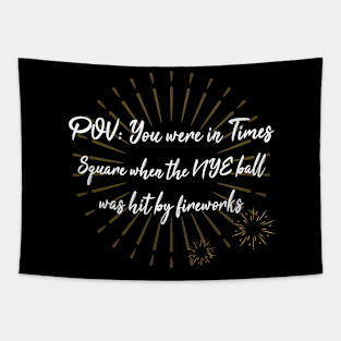 You were in Times  Square when the NYE ball was hit by fireworks  Funny T-shirt Tapestry