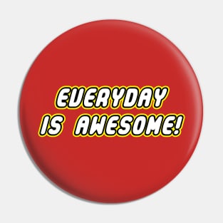 Everyday is awesome! Pin