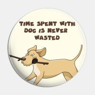 Time spent with dog is never wasted Pin