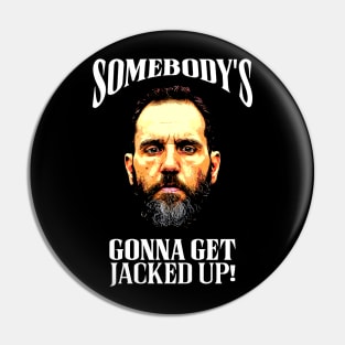 Somebody’s Gonna Get Jacked-up - Jack Smith Pin