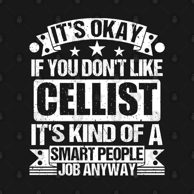 Cellist lover It's Okay If You Don't Like Cellist It's Kind Of A Smart People job Anyway by Benzii-shop 