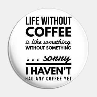 Life without coffee is like something without something ... sorry I haven't had any coffee yet Pin