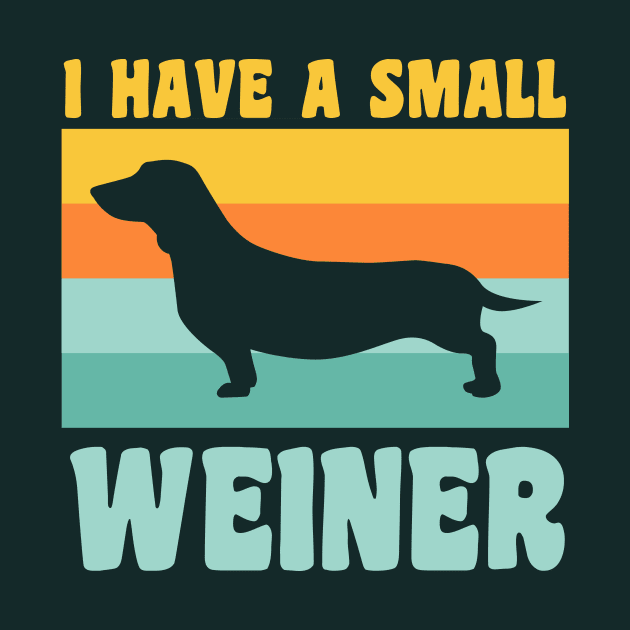 I Have A Small Weiner Dachshund Dad Dachshund Lover by PodDesignShop