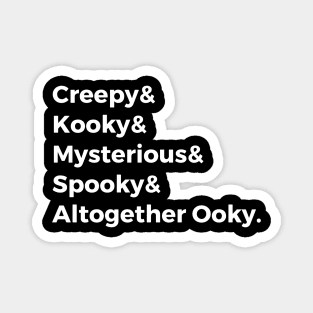 Creepy & Kooky & Mysterious & Spooky & Altogether Ooky Magnet