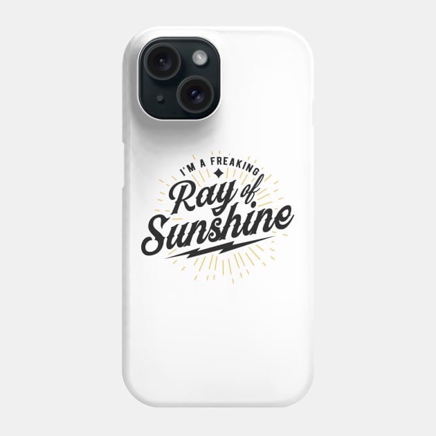 Im a freaking ray of sunshine Phone Case by CosmicCat