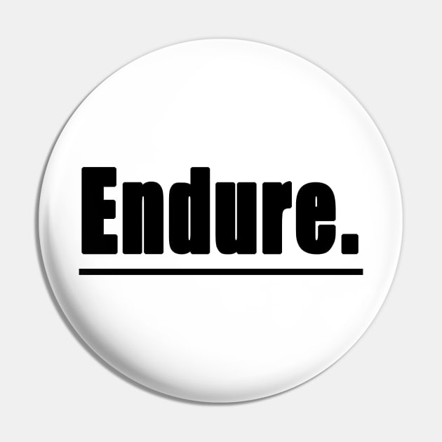 Endure - Inspirational T-Shirt Design Pin by A Magical Mess