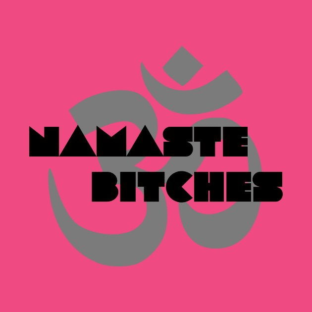 Namaste Bitches by Joodls