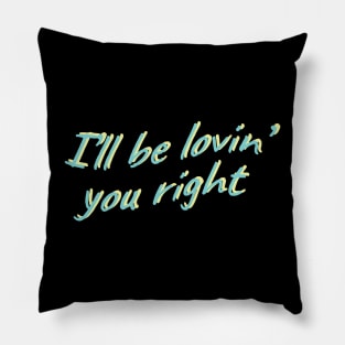 i'll be lovin' you right Pillow