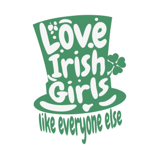 Love An Irish Girl Like Everyone Else- St. Patricks Day T-Shirt