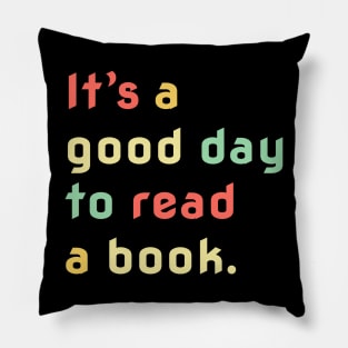 It's A Good Day To Read A Book, Bookworm, Book Lovers Pillow