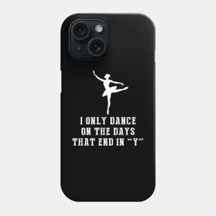 Twirl through Life: I Only Dance Ballet on Days That End in Y Phone Case