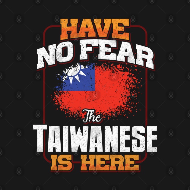 Taiwanese Flag  Have No Fear The Taiwanese Is Here - Gift for Taiwanese From Taiwan by Country Flags