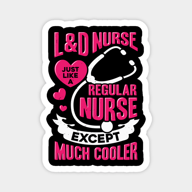 Labor And Delivery Nurse Gift Magnet by Dolde08